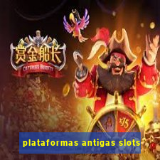 plataformas antigas slots